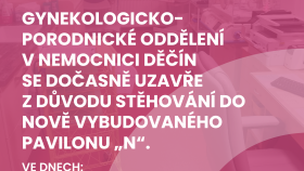 Lůžková část gynekologicko-porodnického oddělení v Děčíně se na týden uzavře. Stěhuje se  do nového pavilonu